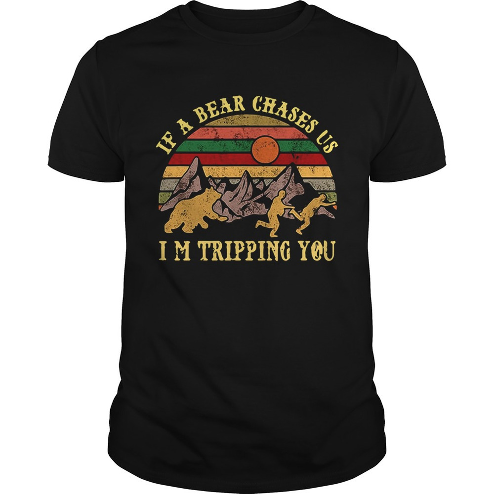 If A Bear Chases Us Im Tripping You Sunset Shirt